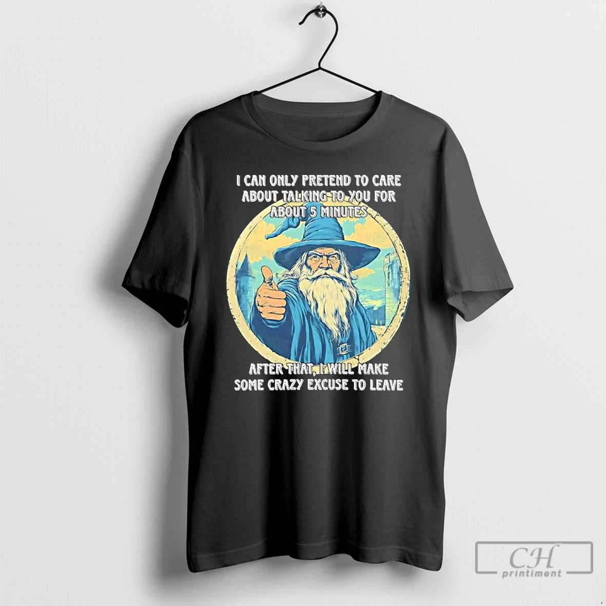 Classic Wizard I Can Only Pretend To Care About Talking To You For About - T-Shirt, Sweatshirt, Hoodie