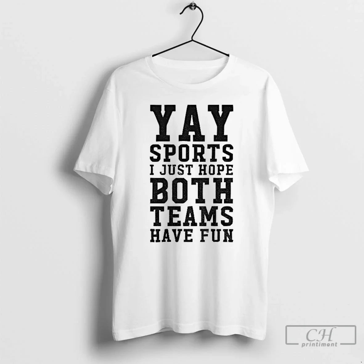 Classic Yay Sports I Just Hope Both Teams Have Fun - T-Shirt, Sweatshirt, Hoodie