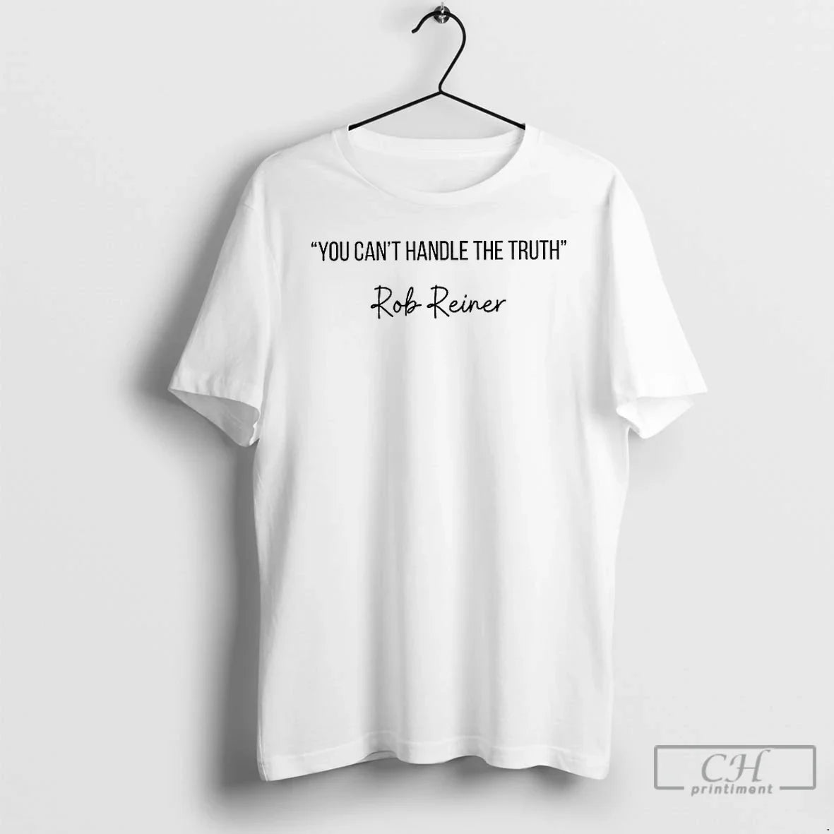Classic You Cant Handle The Truth Rest In Peace Rob Reiner - T-Shirt, Sweatshirt, Hoodie