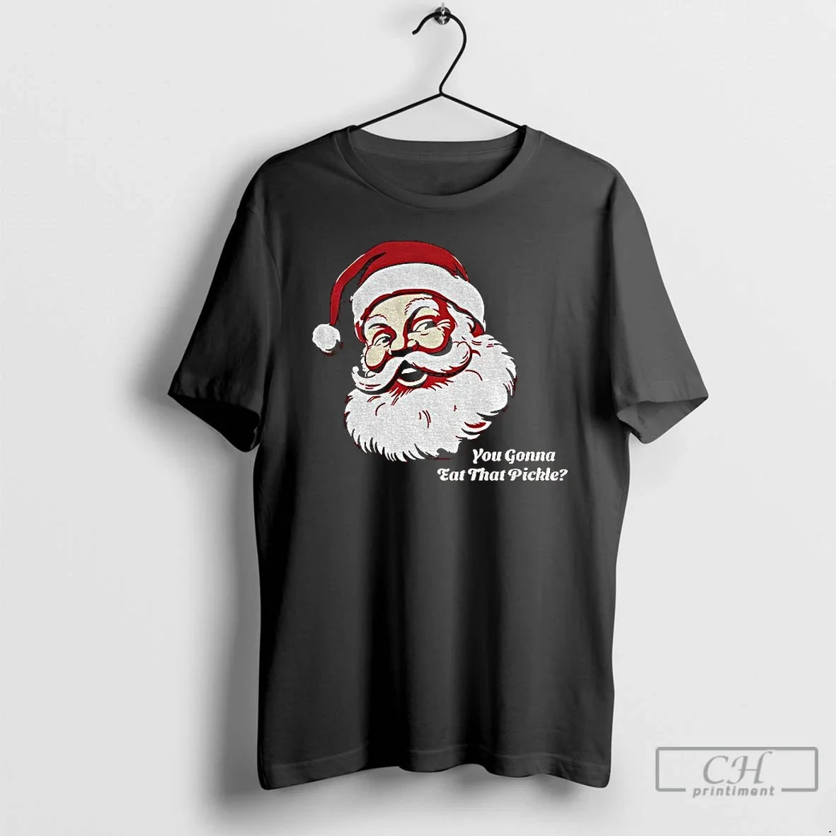 Classic You Gonna Eat That Pickle Santa Claus Merry Christmas - T-Shirt, Sweatshirt, Hoodie