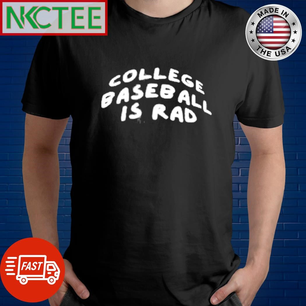College baseball is rad shirt Unisex T-shirt, Sweatshirt, Hoodie, Long Sleeve Tee - T-Shirt, Sweatshirt, Hoodie