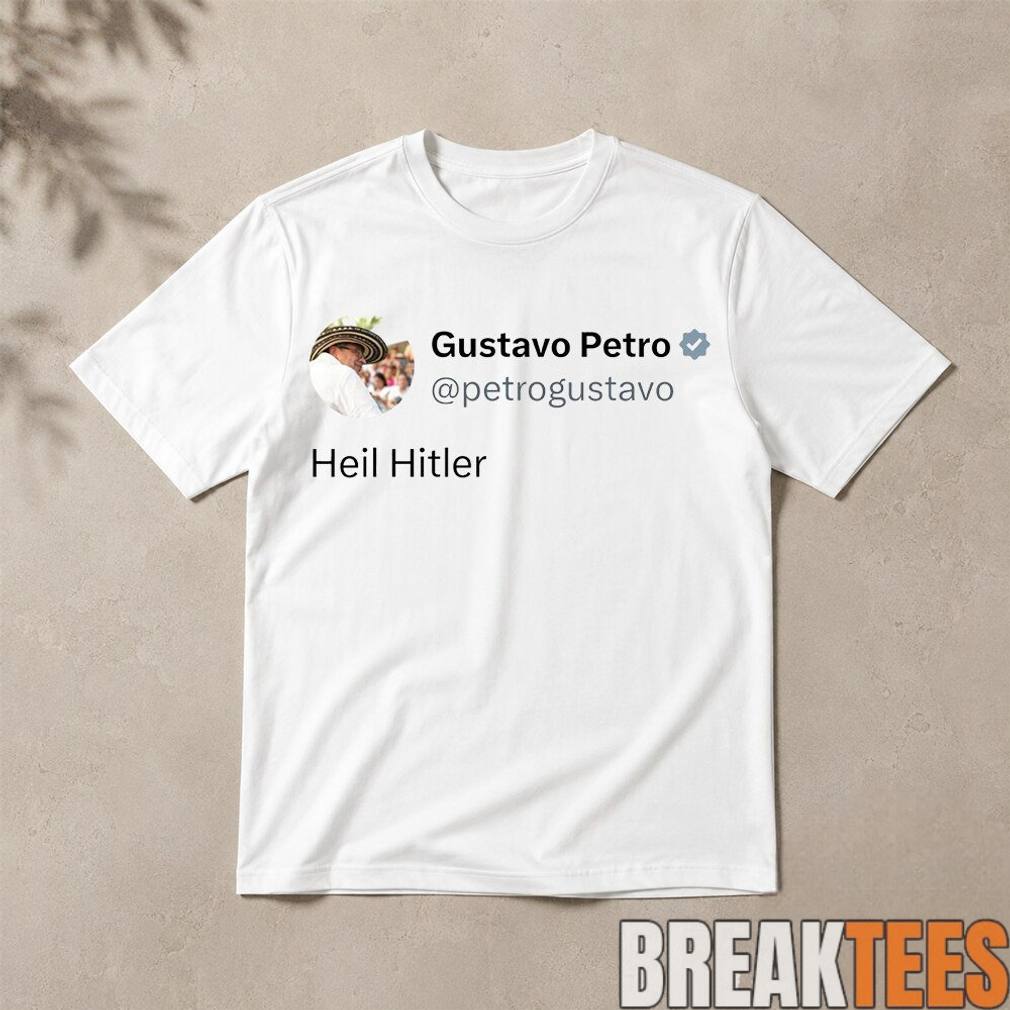 Colombian President Gustavo Petro Heil Hitler x Post Shirt Unisex T-shirt, Sweatshirt, Hoodie, Long Sleeve Tee - T-Shirt, Sweatshirt, Hoodie