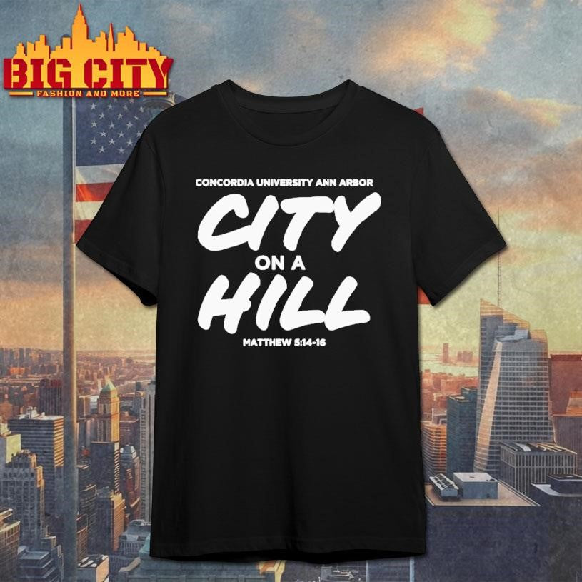 Concordia University Michigan City On A Hill Shirt Unisex T-shirt, Sweatshirt, Hoodie, Long Sleeve Tee - T-Shirt, Sweatshirt, Hoodie