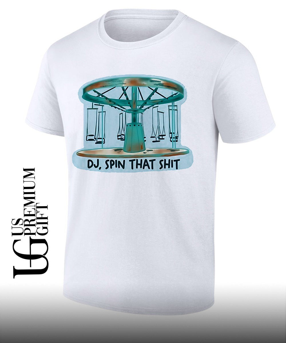 DJ spin that shit shirt Unisex T-shirt, Sweatshirt, Hoodie, Long Sleeve Tee - T-Shirt, Sweatshirt, Hoodie