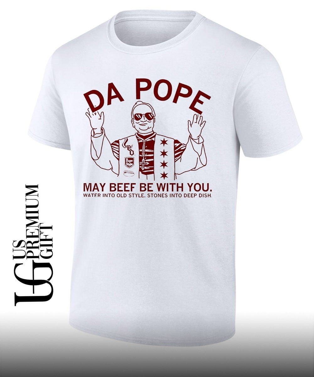 Da Pope may beef be with you water into old style stones into deep dish shirt Unisex T-shirt, Sweatshirt, Hoodie, Long Sleeve Tee - T-Shirt, Sweatshirt, Hoodie