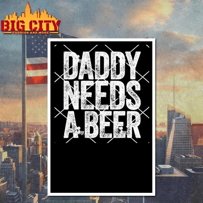 Daddy Needs A Beer - Adult & Kids T-Shirts, Sweatshirts & Hoodies apparel design preview 4