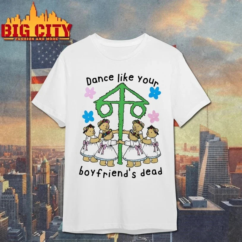 Dance Like Your Boyfriends Dead shirt Unisex T-shirt, Sweatshirt, Hoodie, Long Sleeve Tee - T-Shirt, Sweatshirt, Hoodie