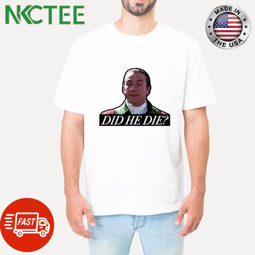 Daniel Day-Lewis Did he die shirt Unisex T-shirt, Sweatshirt, Hoodie, Long Sleeve Tee - T-Shirt, Sweatshirt, Hoodie