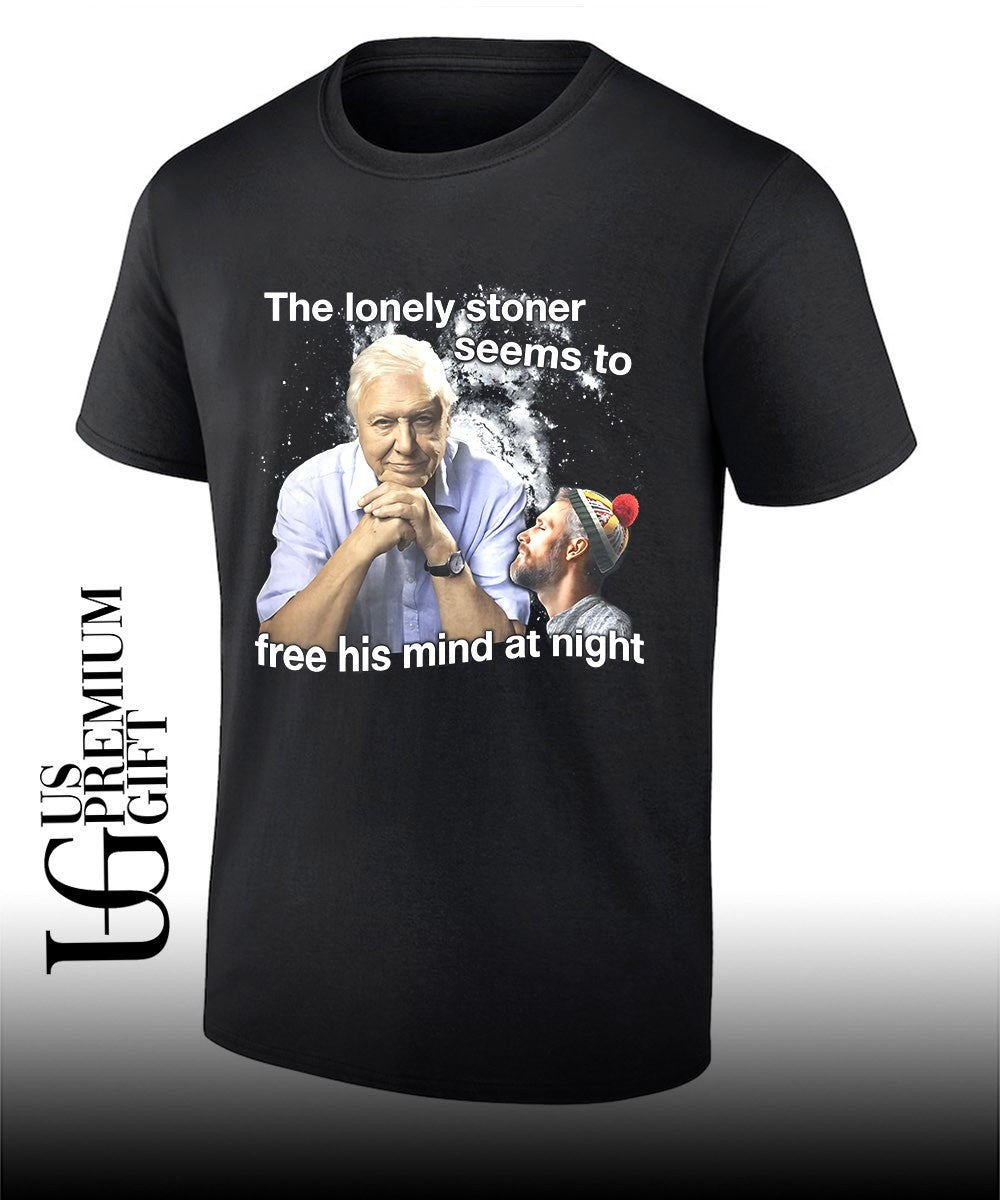 David Attenborough lonely stoner seems to free his mind at night meme shirt Unisex T-shirt, Sweatshirt, Hoodie, Long Sleeve Tee - T-Shirt, Sweatshirt, Hoodie
