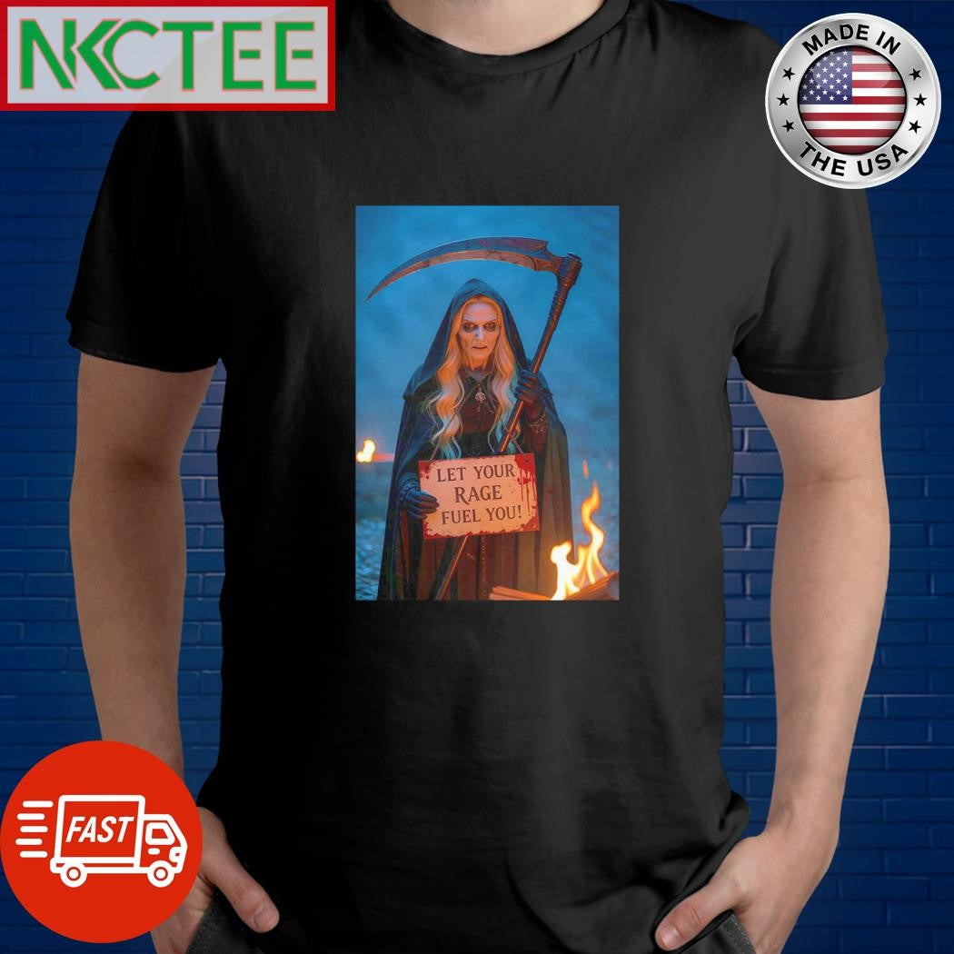 Death Let your rage fuel you! shirt Unisex T-shirt, Sweatshirt, Hoodie, Long Sleeve Tee - T-Shirt, Sweatshirt, Hoodie