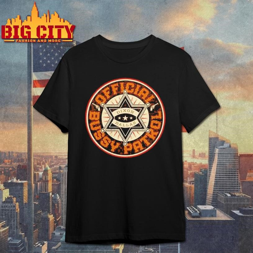 Dixon Dallas Bussy Patrol Shirt Unisex T-shirt, Sweatshirt, Hoodie, Long Sleeve Tee - T-Shirt, Sweatshirt, Hoodie