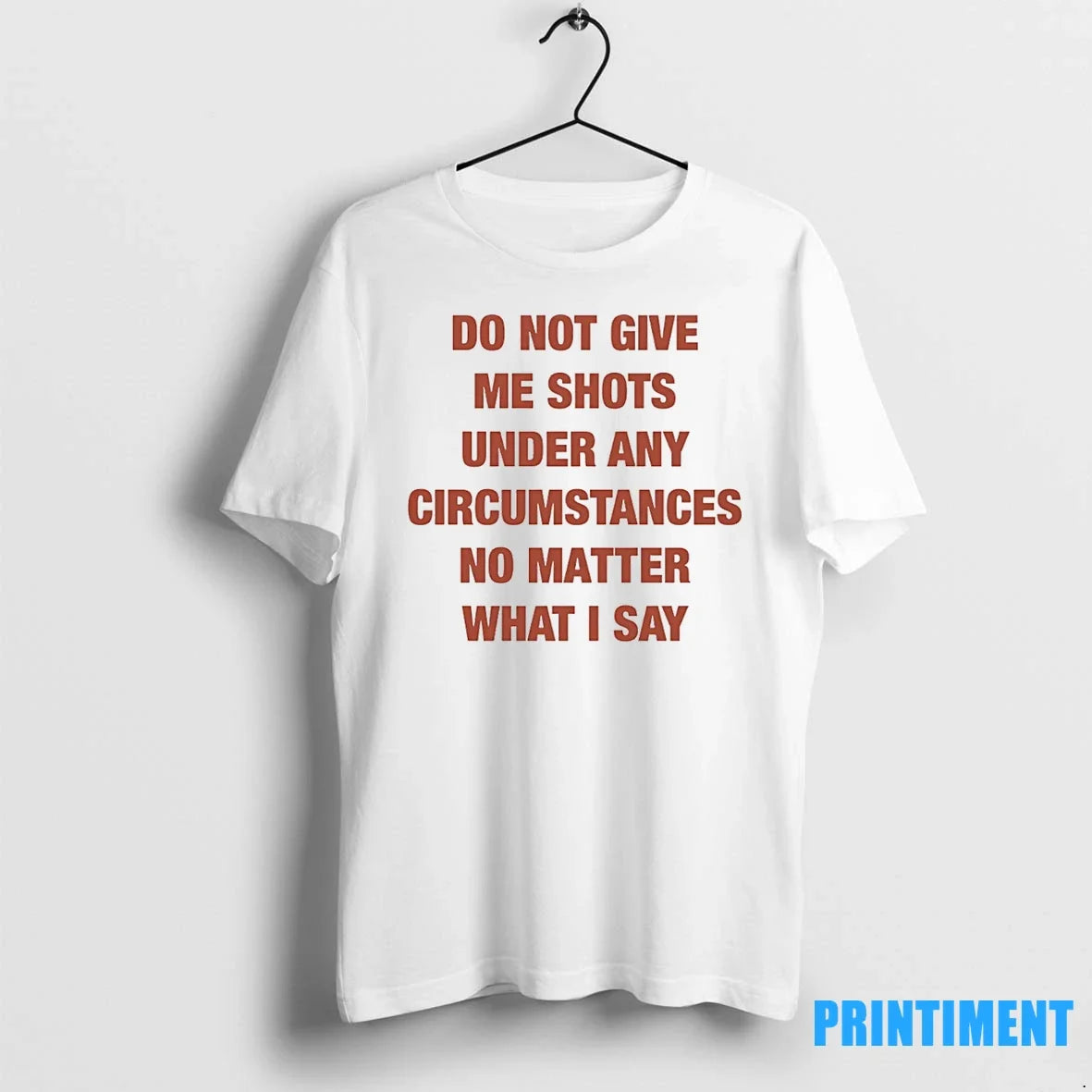 Do Not Give Me Shots Under Any Circumstances No Matter What I Say Tshirts Sweater Unisex T-shirt, Sweatshirt, Hoodie, Long Sleeve Tee - T-Shirt, Sweatshirt, Hoodie