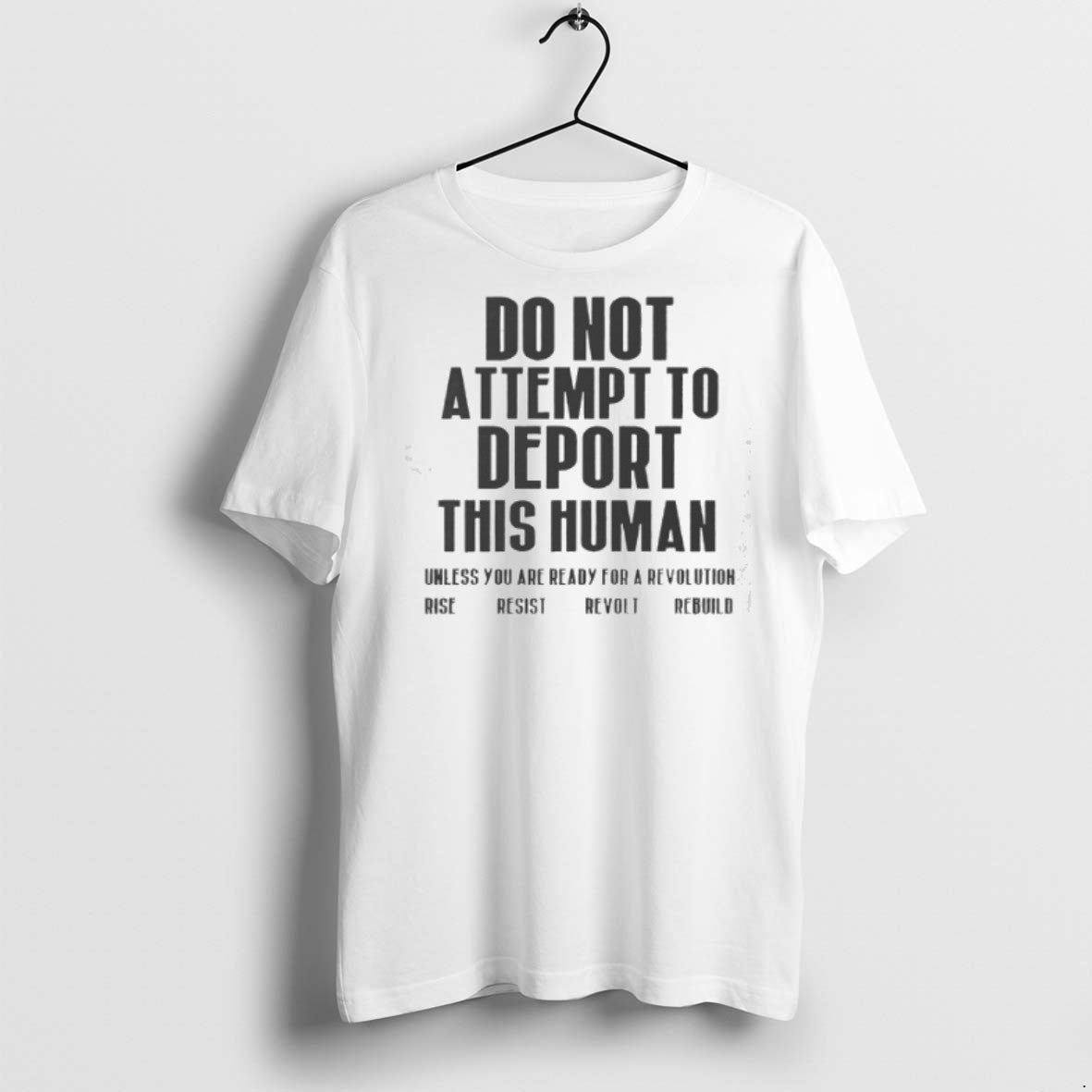 Do Not Attempt To Deport This Human Unless You Are Ready For A Revolution Rise Unisex T-shirt, Sweatshirt, Hoodie, Long Sleeve Tee - T-Shirt, Sweatshirt, Hoodie