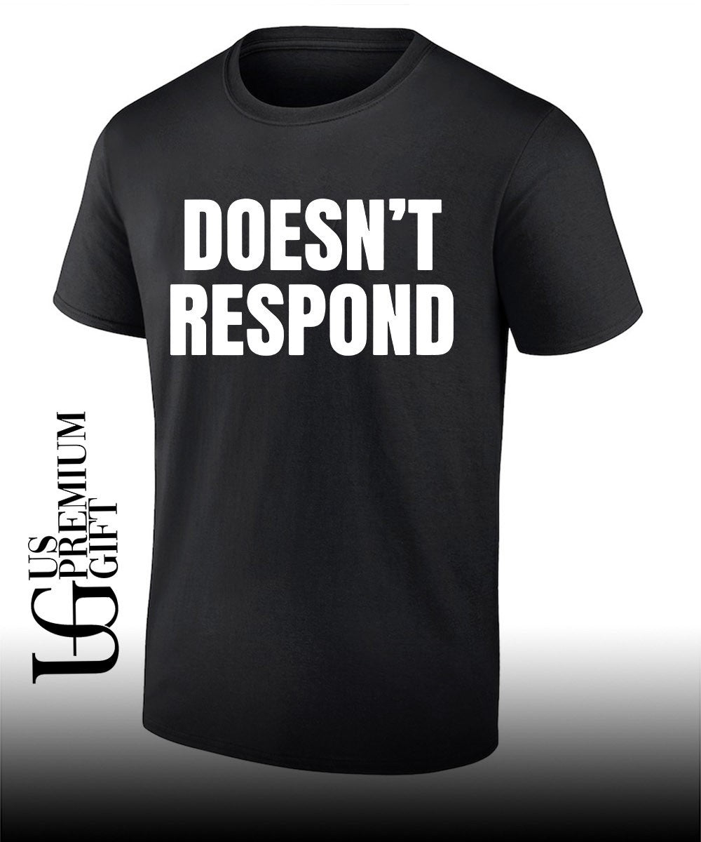 Doesnt Respond shirt Unisex T-shirt, Sweatshirt, Hoodie, Long Sleeve Tee - T-Shirt, Sweatshirt, Hoodie