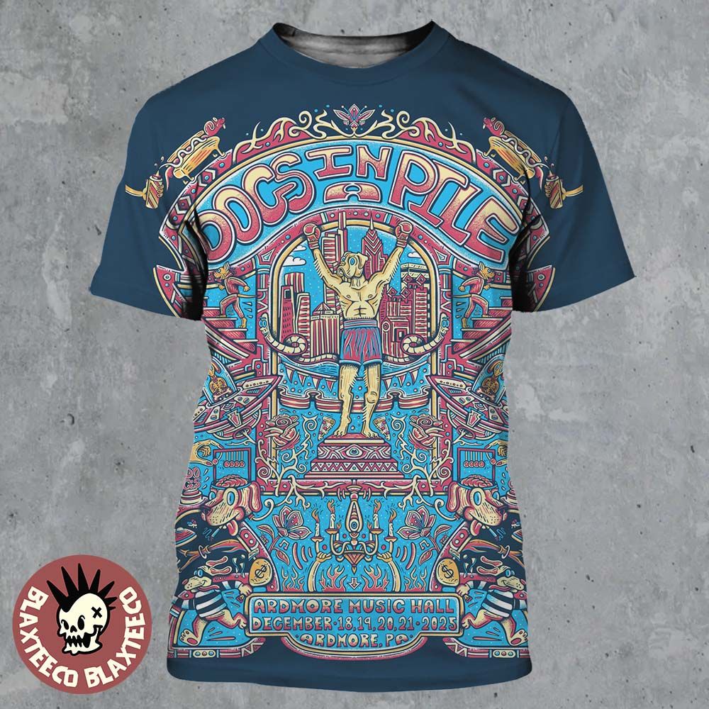 Dogs In A Pile Ardmore Pennsylvania 2025 Event Poster At Ardmore Music Hall On December 18 19 20 21 2025 Rocky Statue Art All Over Print Shirt - T-Shirt, Sweatshirt, Hoodie