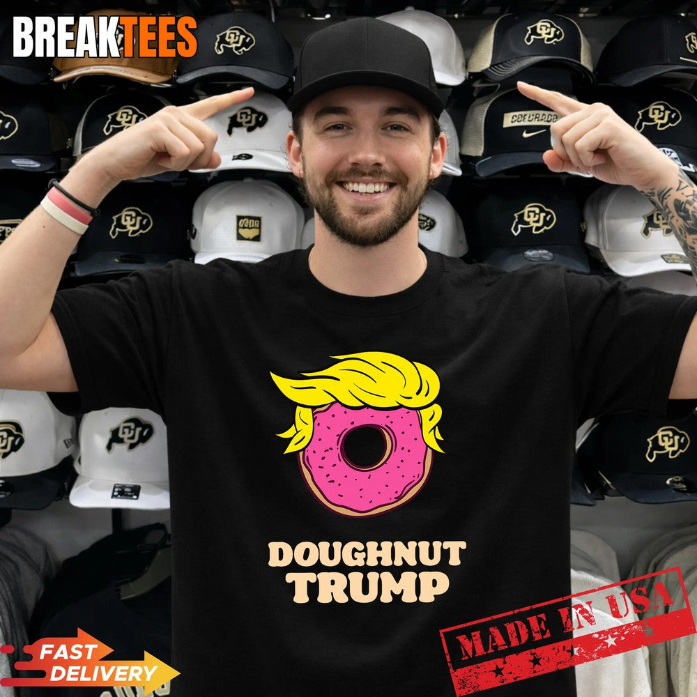 Donald Trump Doughnut Funny Humor Pun Donut Shirt Unisex T-shirt, Sweatshirt, Hoodie, Long Sleeve Tee - T-Shirt, Sweatshirt, Hoodie