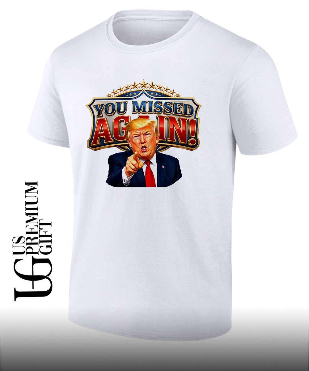 Donald Trump You Missed Again Presidential comeback shirt Unisex T-shirt, Sweatshirt, Hoodie, Long Sleeve Tee - T-Shirt, Sweatshirt, Hoodie