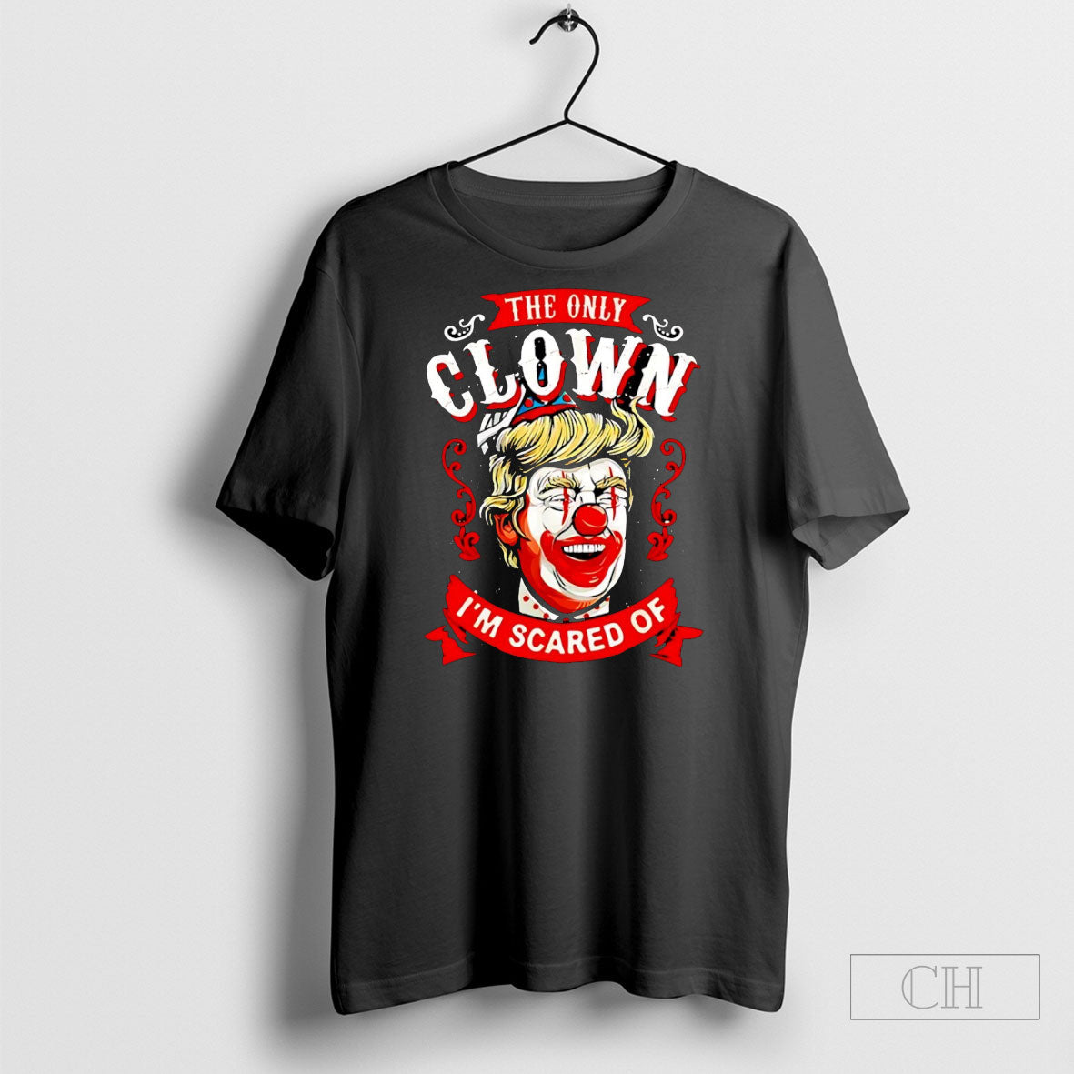 Donald Trump The Only Clown Im Scared Of Shirt Tee Unisex T-shirt, Sweatshirt, Hoodie, Long Sleeve Tee - T-Shirt, Sweatshirt, Hoodie
