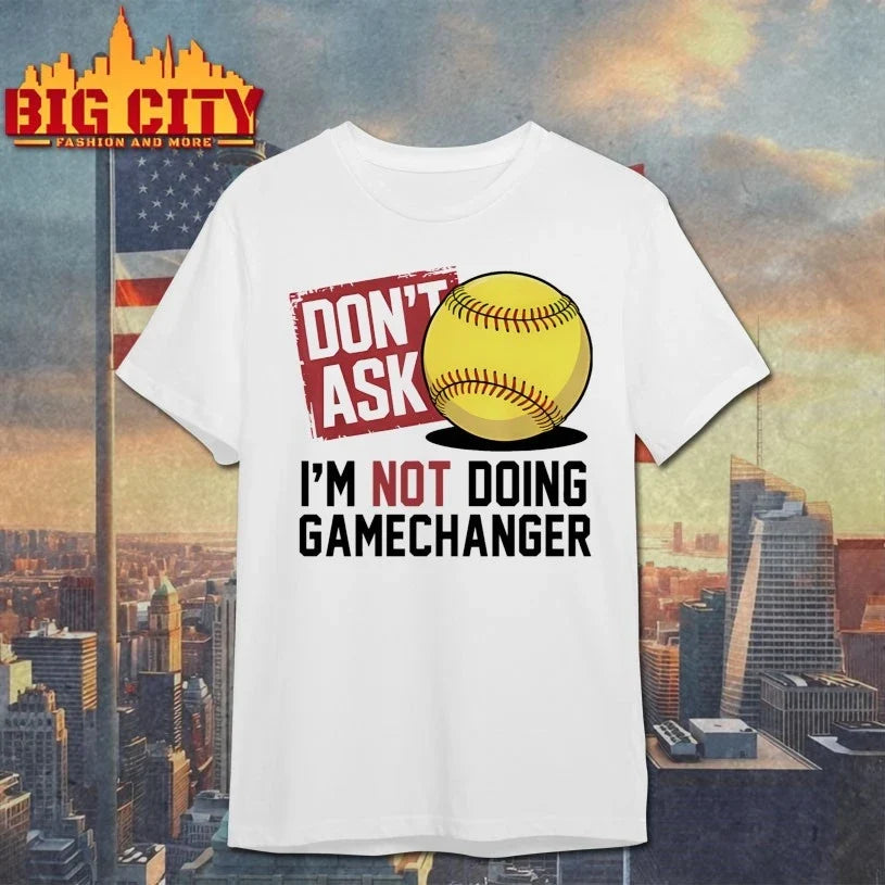 Don’t Ask I’m Not Doing Gamechanger shirt Unisex T-shirt, Sweatshirt, Hoodie, Long Sleeve Tee - T-Shirt, Sweatshirt, Hoodie