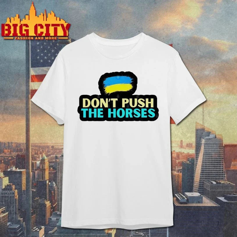Don’t Push The Horses Ukrainian shirt Unisex T-shirt, Sweatshirt, Hoodie, Long Sleeve Tee - T-Shirt, Sweatshirt, Hoodie