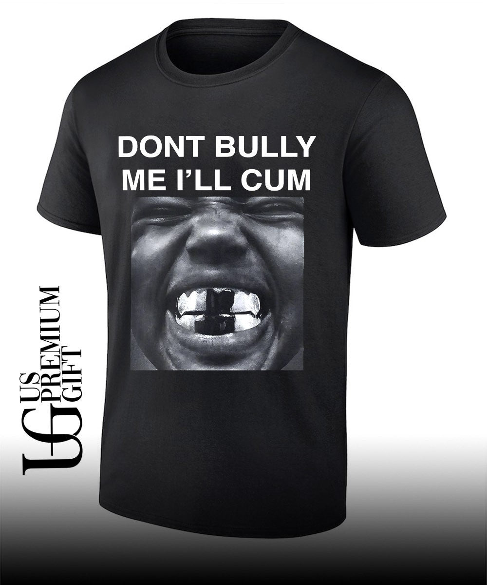 Dont bully me Ill cum Kanye West shirt Unisex T-shirt, Sweatshirt, Hoodie, Long Sleeve Tee - T-Shirt, Sweatshirt, Hoodie