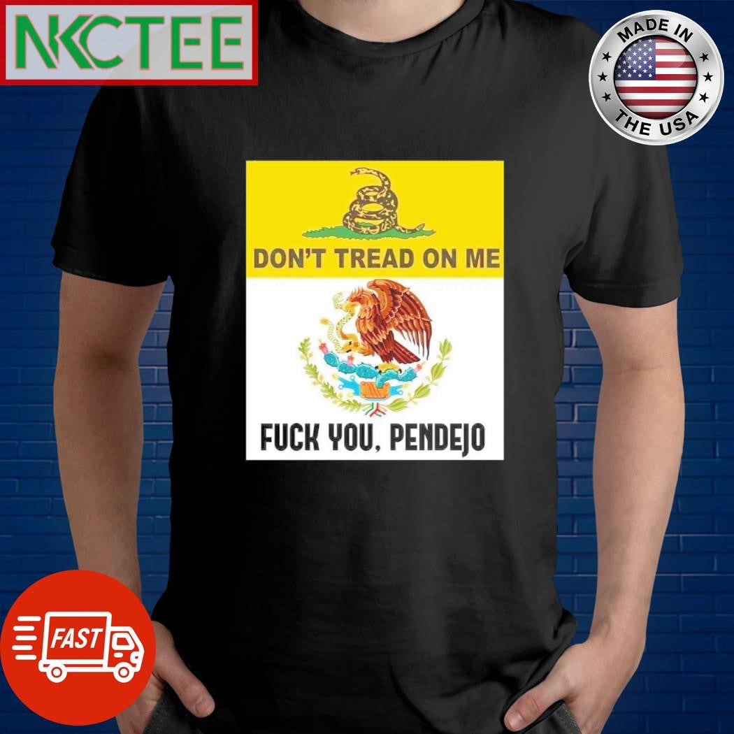 Don’t tread on me Fuck you Pendejo shirt Unisex T-shirt, Sweatshirt, Hoodie, Long Sleeve Tee - T-Shirt, Sweatshirt, Hoodie