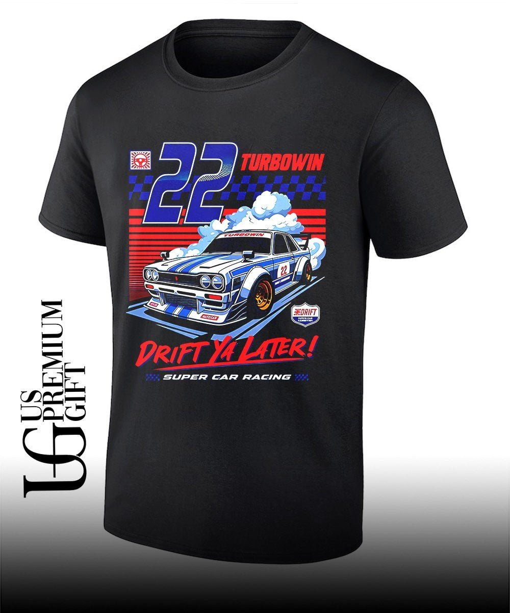 Drift Ya Later JDM Modified Racing Car shirt Unisex T-shirt, Sweatshirt, Hoodie, Long Sleeve Tee - T-Shirt, Sweatshirt, Hoodie