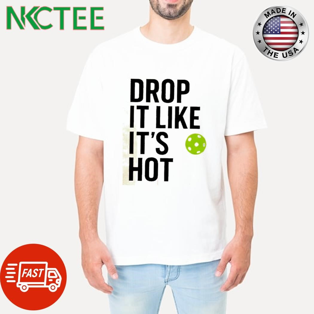 Drop it Like it’s Hot pickleball ball shirt Unisex T-shirt, Sweatshirt, Hoodie, Long Sleeve Tee - T-Shirt, Sweatshirt, Hoodie