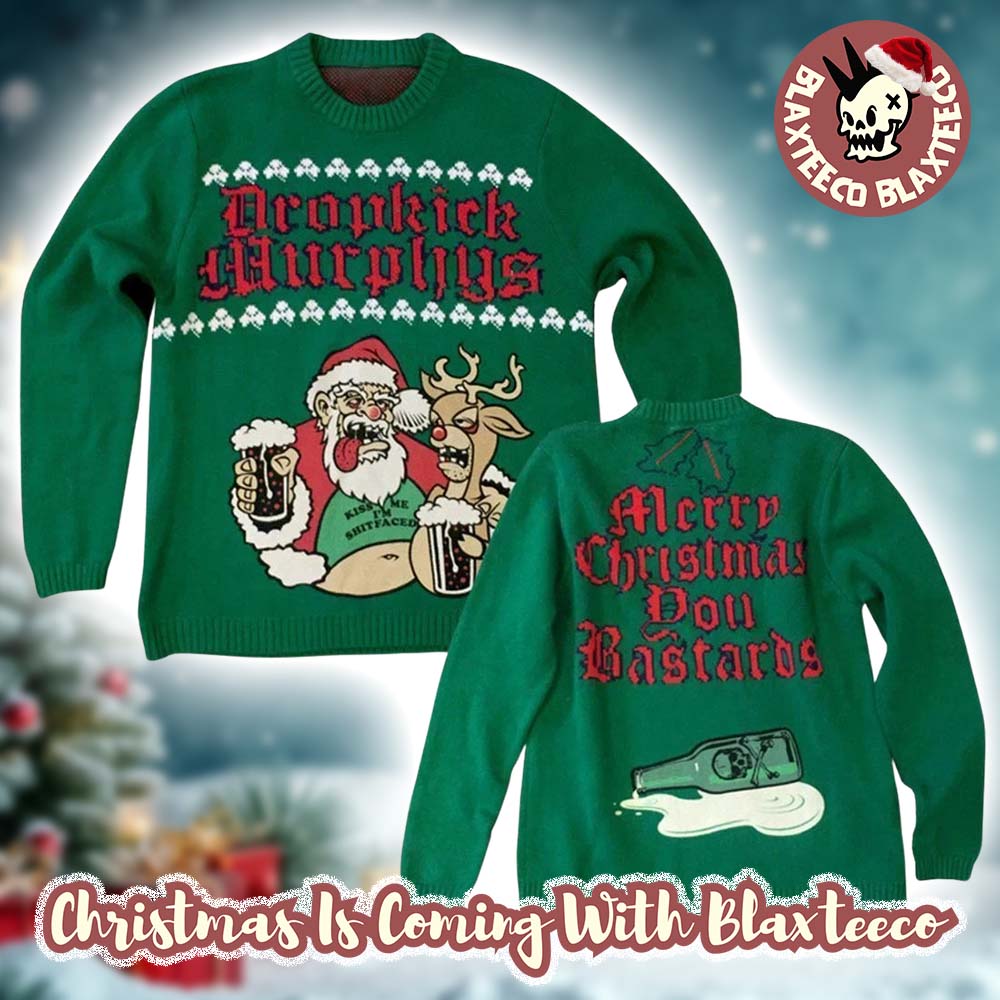 Dropkick Murphys Funny Santa And Reindeer Merry Christmas You Bastards Knitted Green Ugly Sweater - T-Shirt, Sweatshirt, Hoodie