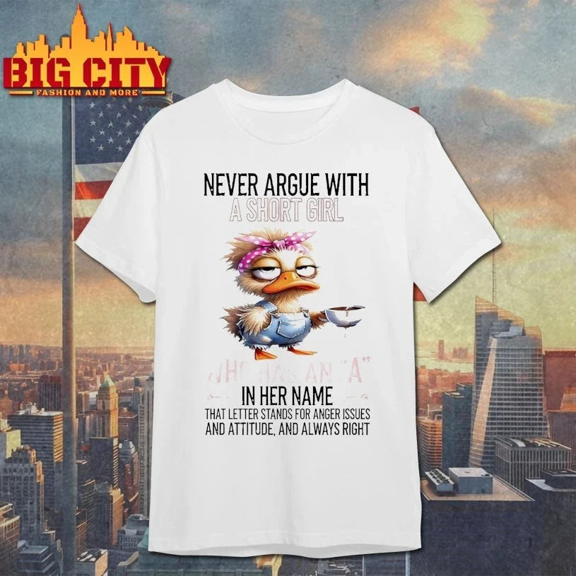 Duck Never Argue With A Short Girl Who Has An A In Her Name That Letter Stands For Anger Issues And Attitude And Always Right shirt - T-Shirt, Sweatshirt, Hoodie