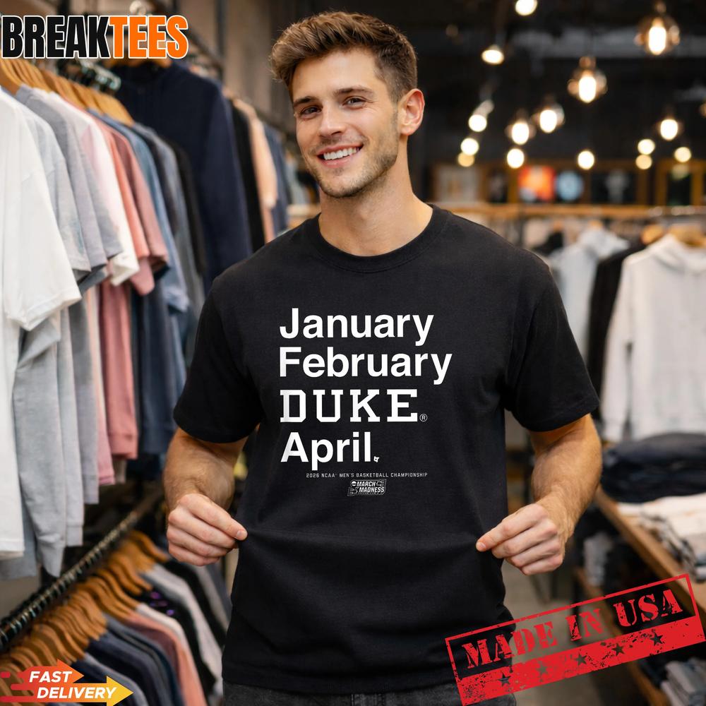 Duke March Madness Season January February April T-Shirt Unisex T-shirt, Sweatshirt, Hoodie, Long Sleeve Tee - T-Shirt, Sweatshirt, Hoodie