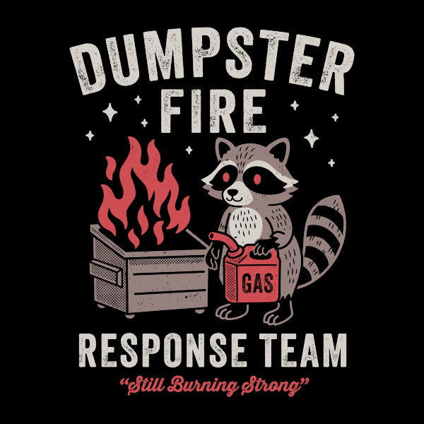 Dumpster Fire Response Team Unisex T-shirt, Sweatshirt, Hoodie, Long Sleeve Tee - T-Shirt, Sweatshirt, Hoodie