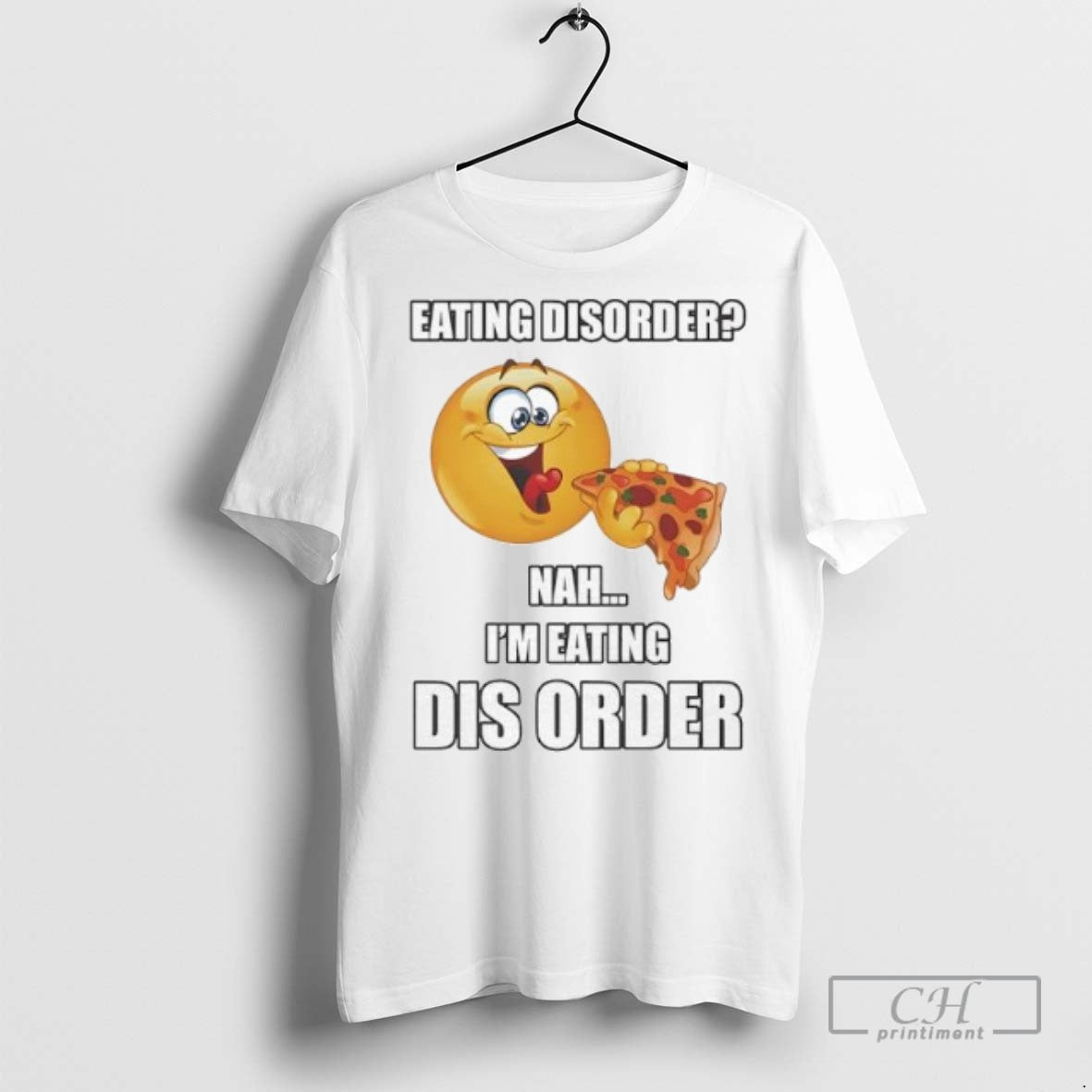 Eating Disorder Nah Im Eating Dis Order Pizza T Shirts Unisex T-shirt, Sweatshirt, Hoodie, Long Sleeve Tee - T-Shirt, Sweatshirt, Hoodie