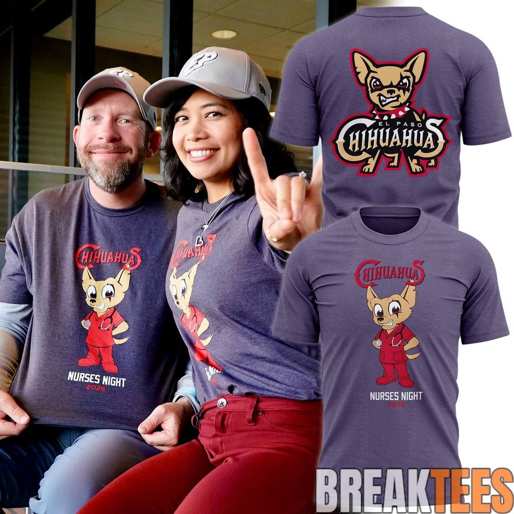 El Paso Chihuahuas 2026 Nurses Night T-Shirt Unisex T-shirt, Sweatshirt, Hoodie, Long Sleeve Tee - T-Shirt, Sweatshirt, Hoodie