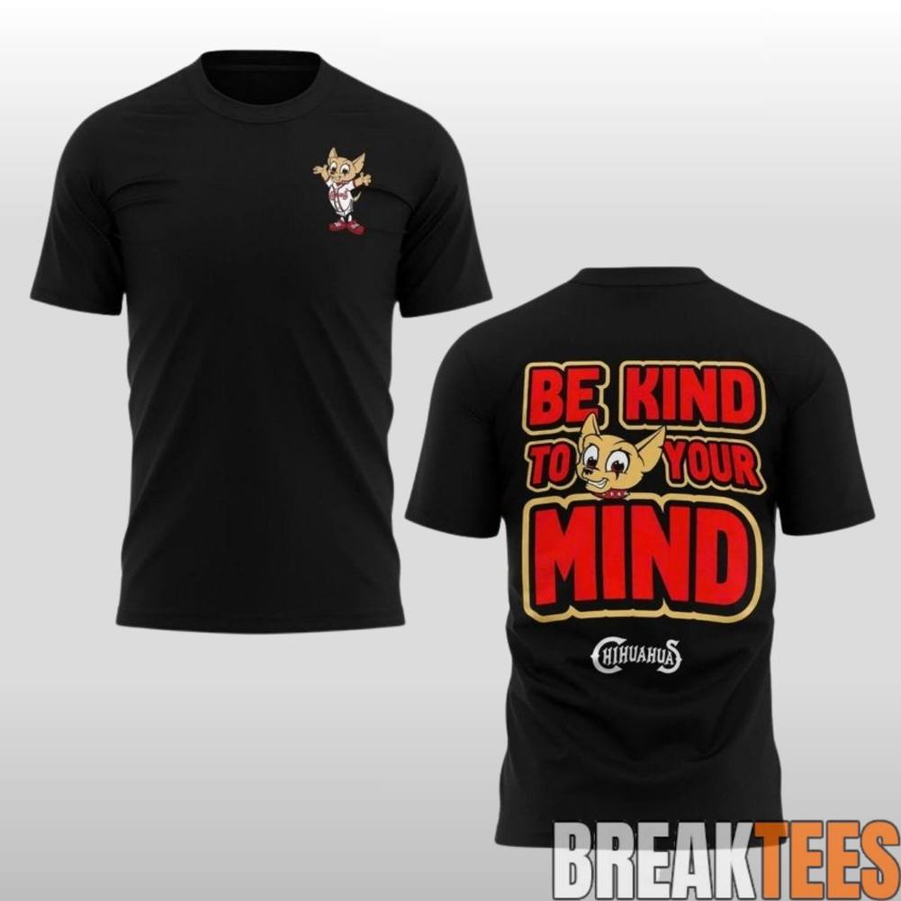El Paso Chihuahuas x Mental Health Night 2026 Be Kind to Your Mind Shirt Unisex T-shirt, Sweatshirt, Hoodie, Long Sleeve Tee - T-Shirt, Sweatshirt, Hoodie