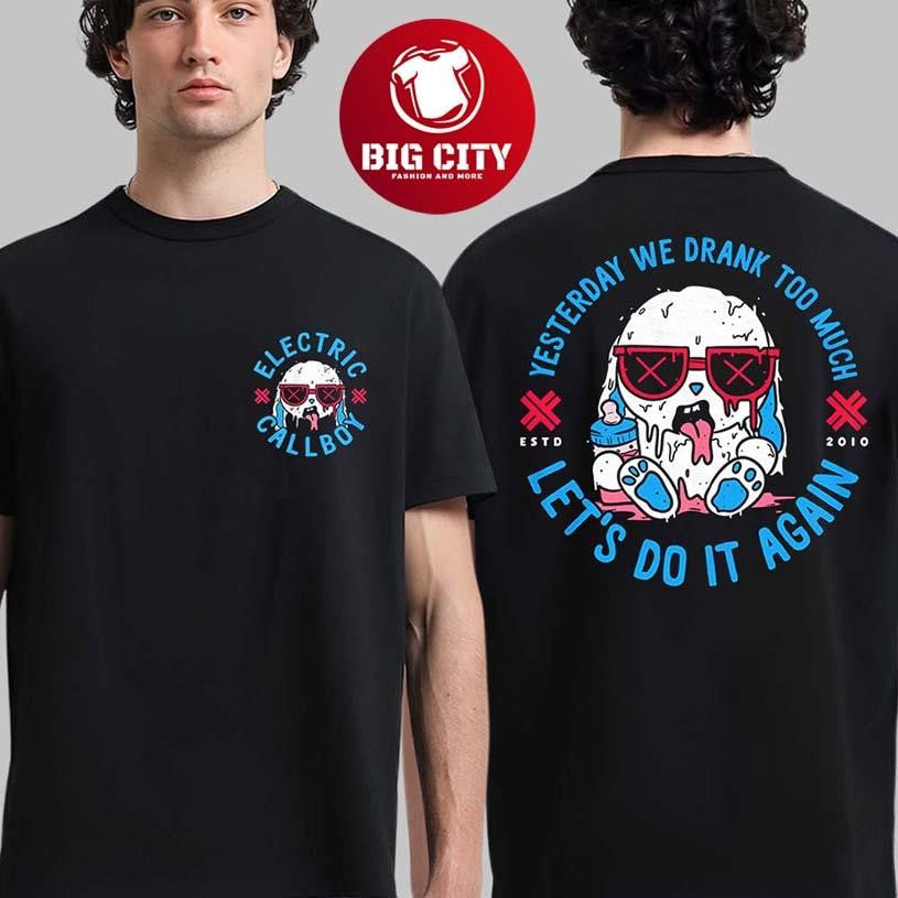 Electric Callboy Merch Yesterday We Drank Too Much Lets Do It Again Two Sided Shirt Unisex T-shirt, Sweatshirt, Hoodie, Long Sleeve Tee - T-Shirt, Sweatshirt, Hoodie