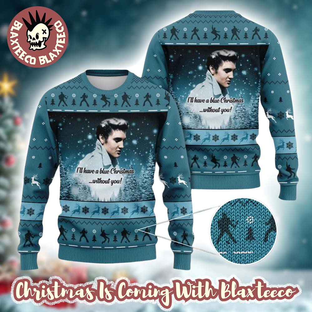 Elvis I Will Have A Blue Christmas Without You Holiday Gift Christmas Sweater Unisex T-shirt, Sweatshirt, Hoodie, Long Sleeve Tee - T-Shirt, Sweatshirt, Hoodie