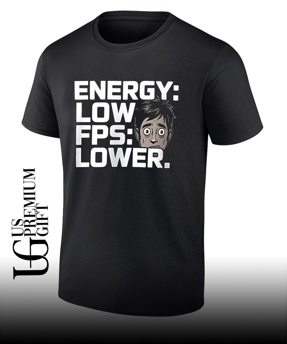 Energy Low FPS Lower shirt Unisex T-shirt, Sweatshirt, Hoodie, Long Sleeve Tee - T-Shirt, Sweatshirt, Hoodie