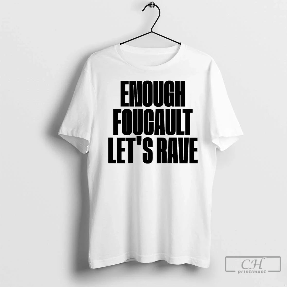 Enough Foucault Lets Rave T Shirts Unisex T-shirt, Sweatshirt, Hoodie, Long Sleeve Tee - T-Shirt, Sweatshirt, Hoodie