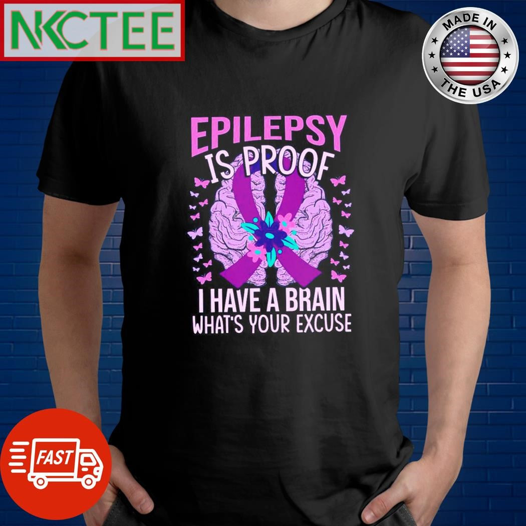 Epilepsy is proof i have a brain what’s your excuse brain shirt Unisex T-shirt, Sweatshirt, Hoodie, Long Sleeve Tee - T-Shirt, Sweatshirt, Hoodie