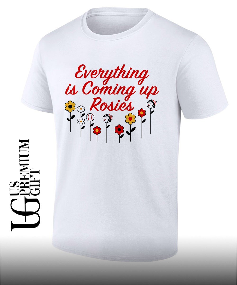 Everything is coming up rosie shirt Unisex T-shirt, Sweatshirt, Hoodie, Long Sleeve Tee - T-Shirt, Sweatshirt, Hoodie