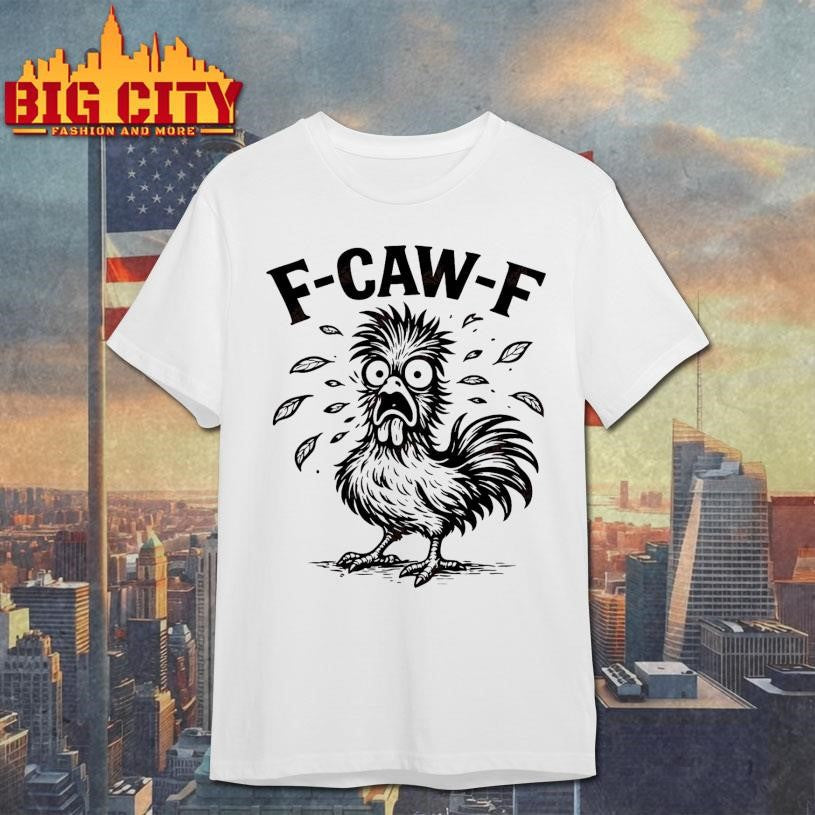 F Caw F Chicken Funny Shirt Unisex T-shirt, Sweatshirt, Hoodie, Long Sleeve Tee - T-Shirt, Sweatshirt, Hoodie