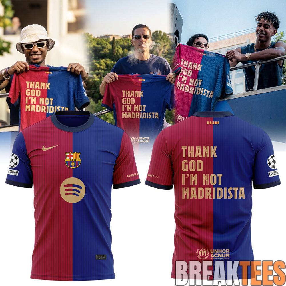 FC Barcelona THANK GOD IM NOT MADRIDISTA Shirt Unisex T-shirt, Sweatshirt, Hoodie, Long Sleeve Tee - T-Shirt, Sweatshirt, Hoodie