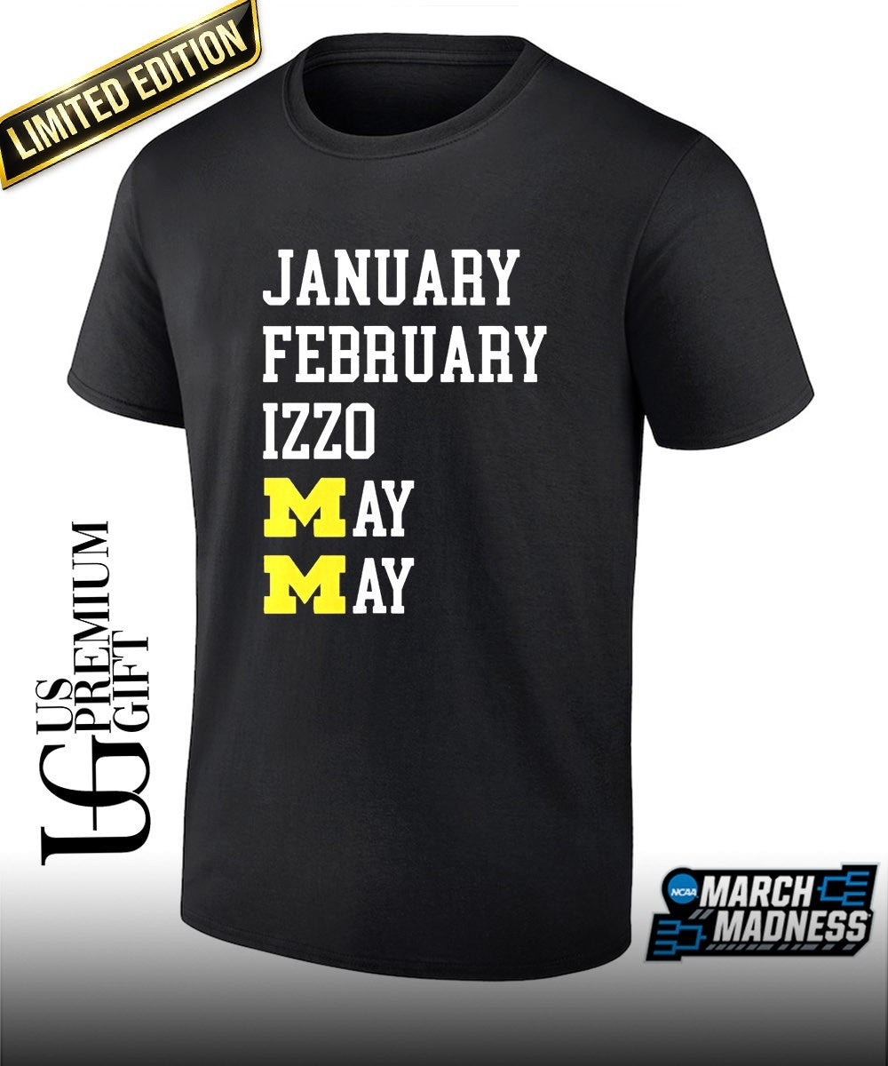 January February Izzo May May Michigan Wolverines basketball shirt Unisex T-shirt, Sweatshirt, Hoodie, Long Sleeve Tee - T-Shirt, Sweatshirt, Hoodie