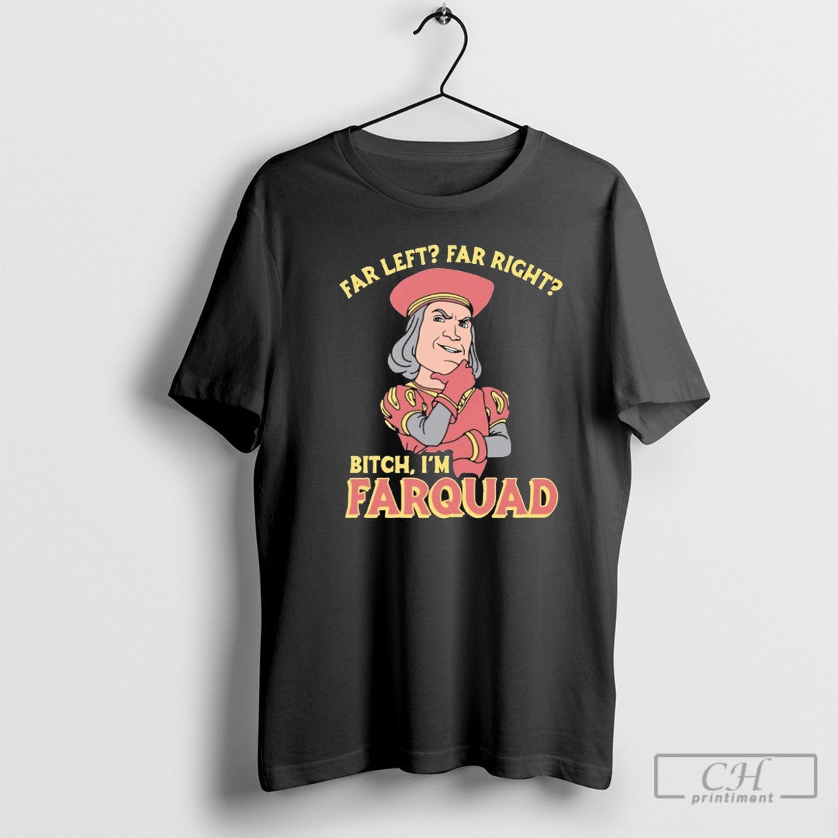 Far Left Far Right Bitch Im Farquad Shirt Tee Unisex T-shirt, Sweatshirt, Hoodie, Long Sleeve Tee - T-Shirt, Sweatshirt, Hoodie