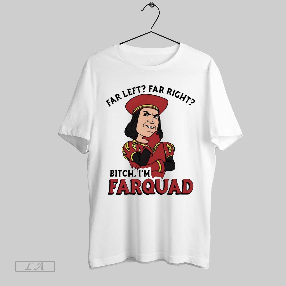 Far Left Far Right Bitch Im Farquad Unisex T-shirt, Sweatshirt, Hoodie, Long Sleeve Tee - T-Shirt, Sweatshirt, Hoodie
