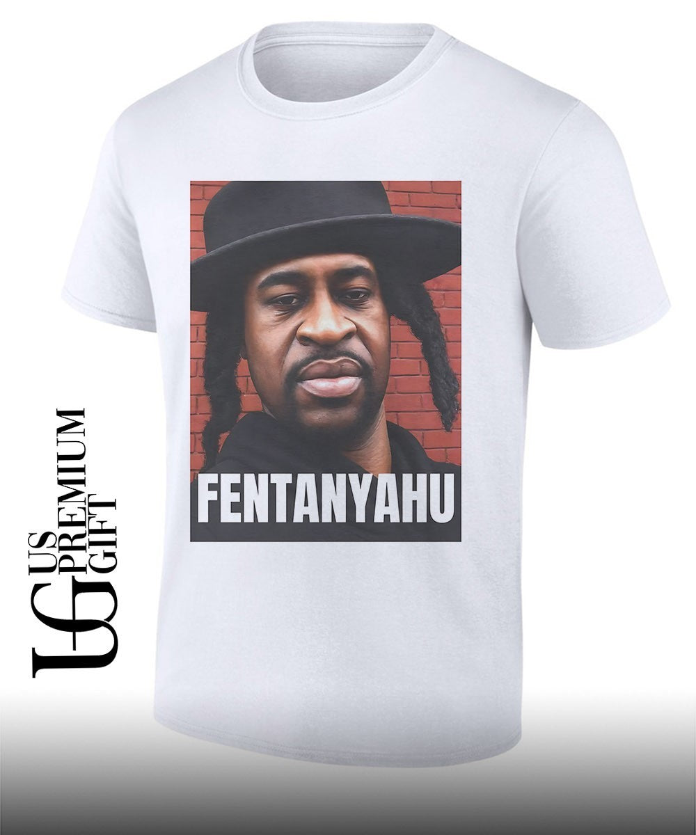 Fentanyahu Georgia Floyd parody T-shirt Unisex T-shirt, Sweatshirt, Hoodie, Long Sleeve Tee - T-Shirt, Sweatshirt, Hoodie