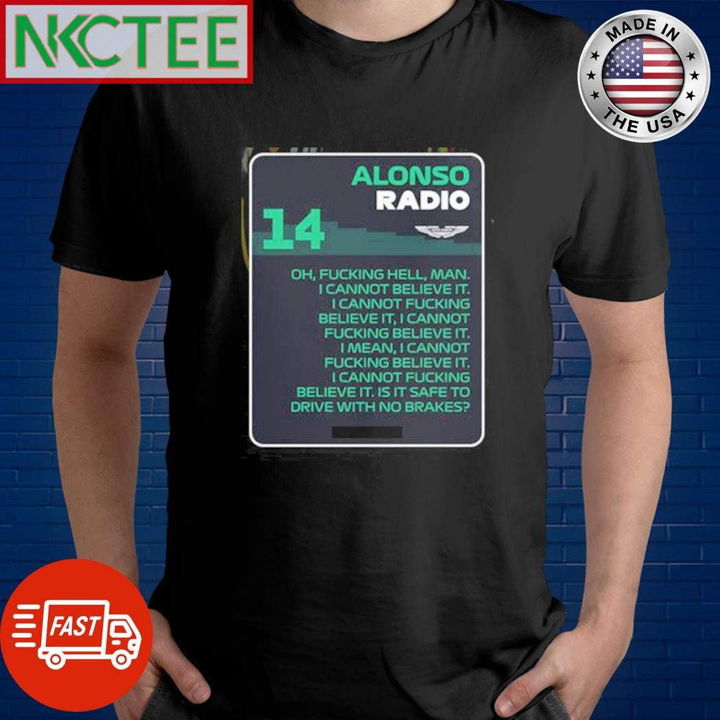 Fernando Alonso radio 14 oh, fucking hell, man. i cannot believe it. i cannot fucking believe it shirt - T-Shirt, Sweatshirt, Hoodie