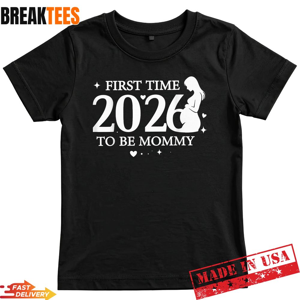 First Time Mom 2026 Shirt  New Mommy Gift Tee Unisex T-shirt, Sweatshirt, Hoodie, Long Sleeve Tee - T-Shirt, Sweatshirt, Hoodie