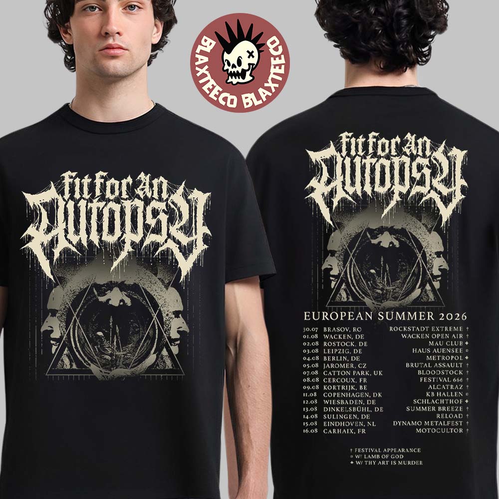 Fit For An Autopsy European Summer 2026 Tour Schedule Dates Two Sided T-Shirt Unisex T-shirt, Sweatshirt, Hoodie, Long Sleeve Tee - T-Shirt, Sweatshirt, Hoodie